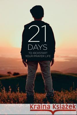 21 Days: Kickstart Your Prayer Life Jason John Cowart 9781975784799 Createspace Independent Publishing Platform - książka