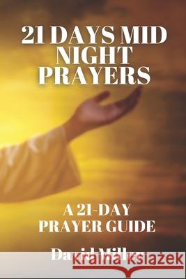 21 Days mid Night prayers: A 21-day Prayer Guide David Miller 9798327660625 Independently Published - książka