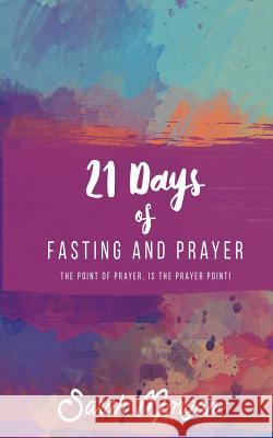 21 Days of Fasting and Prayer: The Point of the Prayer Is the Prayer Point Sarah Morgan 9780985969073 Morgan Publishing - książka