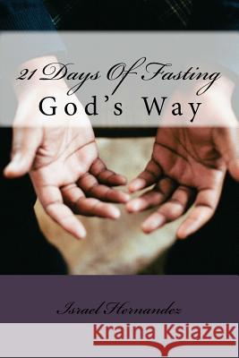 21 Days Of Fasting: God's Way Hernandez, Israel 9780986226564 Matthew 1:32 Publishing - książka