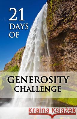 21 Days of Generosity Challenge: Experiencing the Joy That Comes From a Giving Heart Hitz, Cj 9780615914350 Body and Soul Publishing - książka