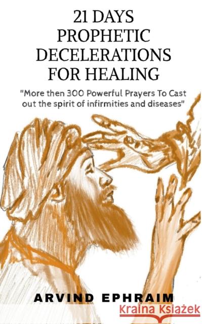 21 Days Prophetic Declarations for Healing Arvind Ephraim 9781636334929 Notion Press - książka