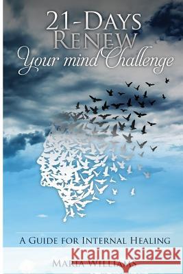 21-Days Renew Your Mind Challenge: A Guide for Internal Healing Maria Williams 9781542406543 Createspace Independent Publishing Platform - książka