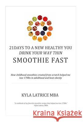 21 Days to a New Healthy You! Drink Your Way Thin (Smoothie Fast) Kyla Latrice Tennin 9780997537123 Lady Mirage Publications, Inc. - książka