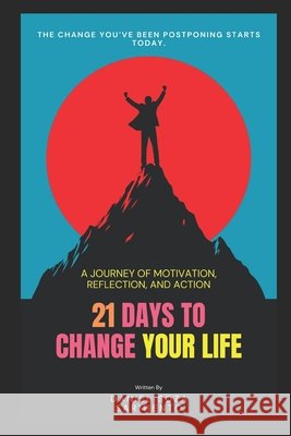 21 Days to Change Your Life: A Journey of Motivation, Reflection, and Action. Soza Sarmiento, Daniel 9798297798762 Independently Published - książka