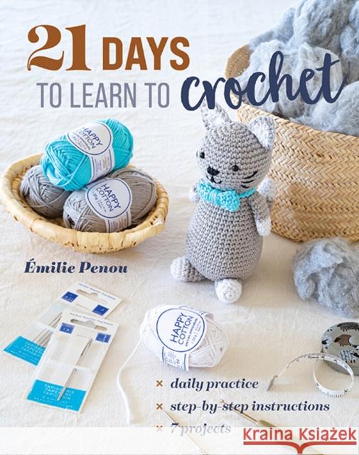 21 Days to Learn to Crochet: Daily Practice, Step-by-Step Instructions, 7 Projects Emilie Penou 9781644036211 C&T Publishing - książka