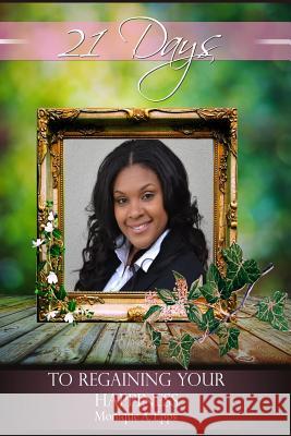 21 Days to Regaining Your Happiness Mrs Monique a. Epps 9781532905568 Createspace Independent Publishing Platform - książka