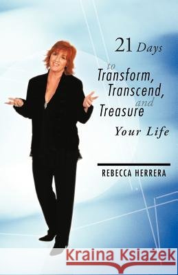 21 Days to Transform, Transcend, and Treasure Your Life Rebecca Herrera 9781452551838 Balboa Press - książka