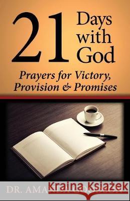 21 Days With God: Prayers for Victory, Provision and Promises Amanda Goodson 9780997875713 Amanda Goodson - książka