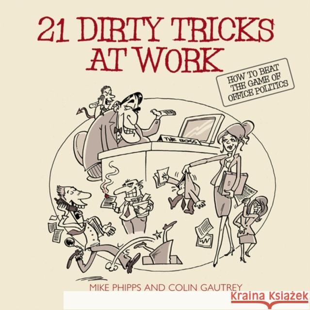 21 Dirty Tricks at Work: How to Beat the Game of Office Politics Colin (Politics at Work Ltd, UK) Gautrey 9781841126579 John Wiley and Sons Ltd - książka