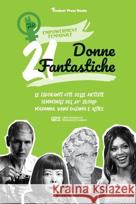 21 donne fantastiche: Le ispiranti vite delle artiste femminili del 20° secolo: Madonna, Yayoi Kusama e altre (libro biografico per ragazzi Student Press Books 9789493258198 Student Press Books - książka