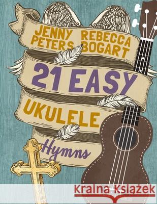 21 Easy Ukulele Hymns Jenny Peters, Rebecca Bogart 9798648493216 Independently Published - książka