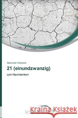 21 (einundzwanzig) Kobylarek, Aleksander 9783639701654 Verlag Lebensreise - książka