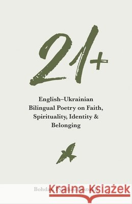 21+ English-Ukrainian Bilingual Poetry on Faith, Spirituality, Identity & Belonging Pyndus-Pastukh, Bohdan 9798278169192 Independently Published - książka