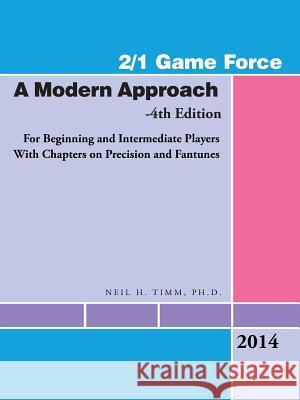 2/1 Game Force a Modern Approach: For Beginning and Intermediate Players with Chapters on Precision and Fantunes Timm, Ph. D. Neil H. 9781490724423 Trafford Publishing - książka