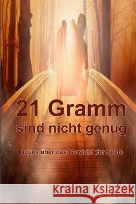 21 Gramm sind nicht genug: Das wahre Gewicht der Seele Mittermeier, Klaus 9781522867586 Createspace Independent Publishing Platform - książka