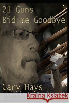 21 Guns Bid me Goodbye Hays, Gary 9781494957735 Createspace - książka