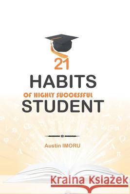 21 Habits of Highly Successful Student Austin Imoru 9781099634277 Independently Published - książka