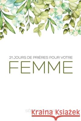 21 Jours de prière pour votre femme Pitre, Sébastien 9782924979006 Editions Leslie Passerino International - książka