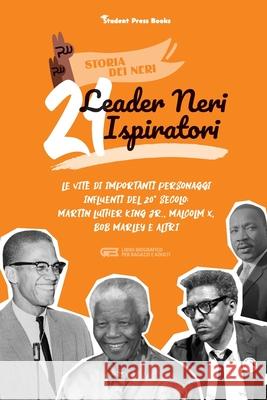 21 leader neri ispiratori: Le vite di importanti personaggi influenti del 20° secolo: Martin Luther King Jr., Malcolm X, Bob Marley e altri (libr Student Press Books 9789493258150 Student Press Books - książka