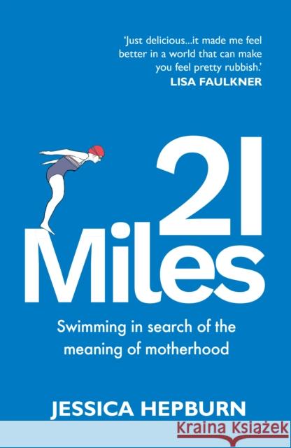 21 Miles: Swimming in search of the meaning of motherhood Jessica Hepburn 9781836284321 Troubador Publishing - książka