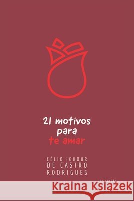 21 motivos para te amar Célio Ighour de Castro Rodrigues 9798484183074 Independently Published - książka