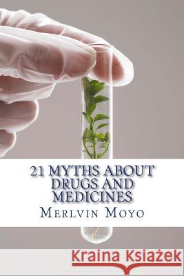 21 Myths about Drugs and Medicines Merlvin Moyo 9781502843555 Createspace Independent Publishing Platform - książka