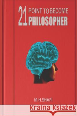 21 Point to Become Philosopher M. H. Shafi 9781718084407 Independently Published - książka