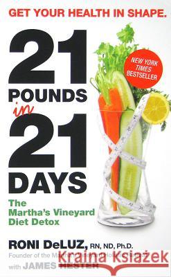 21 Pounds in 21 Days: The Martha's Vineyard Diet Detox Roni Deluz James Hester 9780061864148 Harper - książka