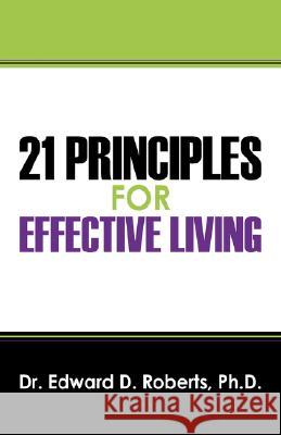 21 Principles for Effective Living Dr Edward D. Robert 9781432722708 Outskirts Press - książka