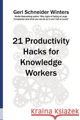 21 Productivity Hacks for Knowledge Workers Geri Schneider Winters 9780996742658 Ty Yn Goch Forrest Publications - książka