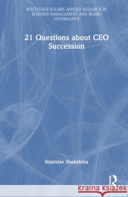 21 Questions about CEO Succession Stanislav Shekshnia 9781041209478 Routledge - książka