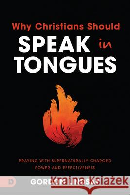 21 Reasons Christians Should Speak in Tongues: Praying with Supernaturally-Charged Power and Effectiveness Gordon Lindsay 9780768472981 Destiny Image Incorporated - książka