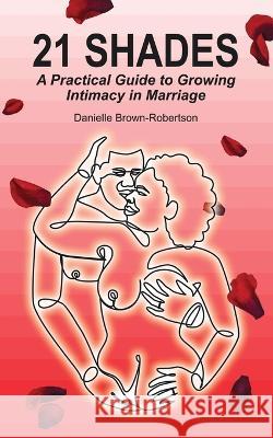 21 Shades: A Practical Guide to Growing Intimacy in Marriage Trinel Lyn Oniel Norman Brown Nicholas Anthony Robertson 9781990266423 Reason with Robdon - książka