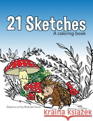 21 Sketches: A Coloring Book Michaela Eaves Michaela Eaves 9780998497211 Michaela Eaves - książka