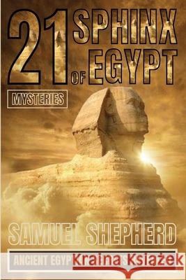 21 Sphinx of Egypt Mysteries: Ancient Egyptian Secrets Revealed Samuel Shepherd 9781839388248 Pastor Publishing Ltd - książka