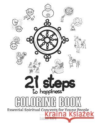 21 Steps to Happiness Coloring Book: Essential Spiritual Concepts for Young People Leslee Hare 9781720245667 Independently Published - książka
