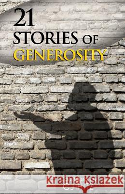 21 Stories of Generosity: Real Stories to Inspire a Full Life Cj Hitz 9780615923109 Body and Soul Publishing - książka