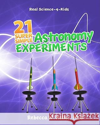 21 Super Simple Astronomy Experiments Rebecca W. Kelle 9781936114207 Gravitas Publications, Incorporated - książka