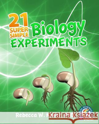 21 Super Simple Biology Experiments Rebecca W Keller, PH D 9781936114078 Gravitas Publications, Inc. - książka