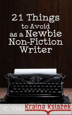 21 Things to Avoid as a Newbie Non-Fiction Writer C. Orville McLeish Cynthia Tucker 9781949343076 Hcp Book Publishing - książka