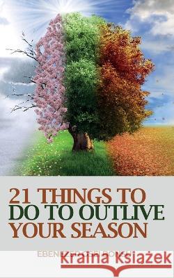 21 Things to do to Outlive Your Season Ebenezer Osei Bonsu 9789988317621 Ebenezer Osei Bonsu - książka