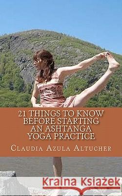 21 Things to Know Before Starting an Ashtanga Yoga Practice Claudia Azul 9781461147749 Createspace - książka