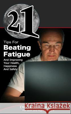 21 Tips For Beating Fatigue And Improving Your Health, Happiness And Safety Miller, James C. 9781494404727 Createspace - książka