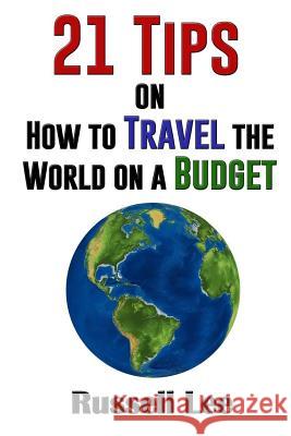 21 Tips on How to Travel the World on a Budget Russell Lee 9781537140926 Createspace Independent Publishing Platform - książka