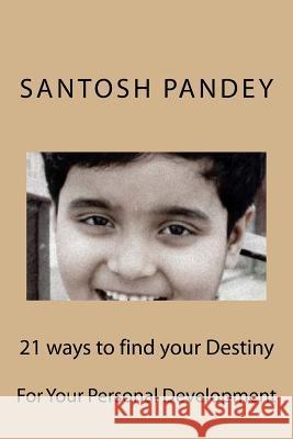 21 Ways to Find Your Destiny MR Santosh Kumar Pandey 9781505664133 Createspace - książka