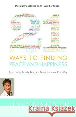 21 Ways to Finding Peace and Happiness: Overcoming Anxiety, Fear, and Discontentment Every Day Joyce Meyer 9780446581509 Faithwords - książka