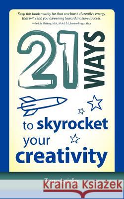 21 Ways to Skyrocket Your Creativity Tony Laidig 9781937944070 Discover Books - książka