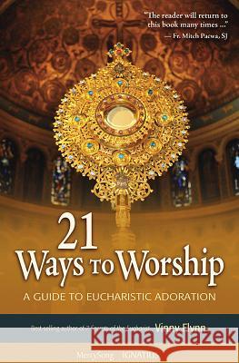 21 Ways to Worship: A Guide to Eucharistic Adoration Vinny Flynn 9781884479441 Mercy Song Ministries - książka