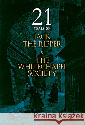 21 Years of Jack the Ripper and the Whitechapel Society The Whitechapel Society   9781911273073 Mango Books - książka